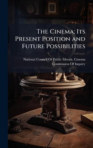 The Cinema; Its Present Position and Future Possibilities