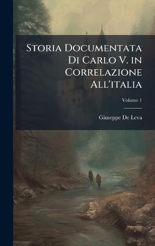 Storia Documentata Di Carlo V. in Correlazione All'italia