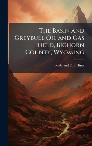 The Basin and Greybull Oil and Gas Field, Bighorn County, Wyoming
