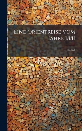 Eine Orientreise Vom Jahre 1881