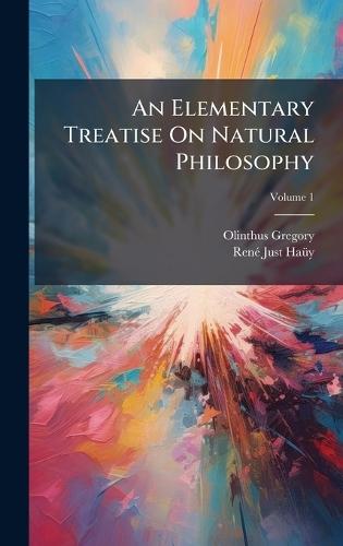 An Elementary Treatise On Natural Philosophy
