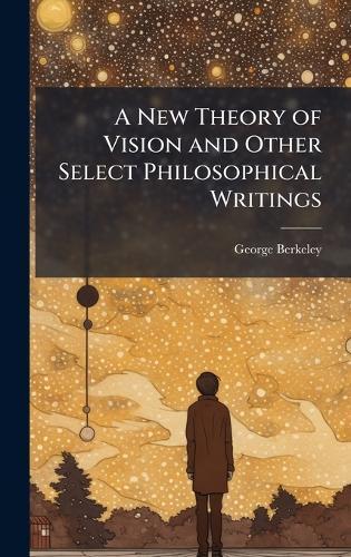 A New Theory of Vision and Other Select Philosophical Writings