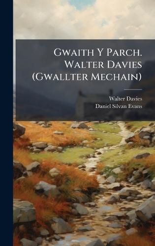 Gwaith Y Parch. Walter Davies (Gwallter Mechain)