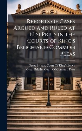 Reports of Cases Argued and Ruled at Nisi Prius in the Courts of King's Bench and Common Pleas