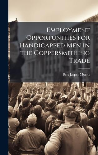 Employment Opportunities for Handicapped Men in the Coppersmithing Trade