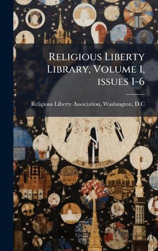 Religious Liberty Library, Volume 1, issues 1-6