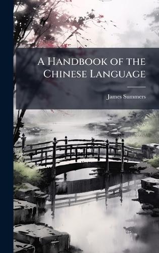 A Handbook of the Chinese Language