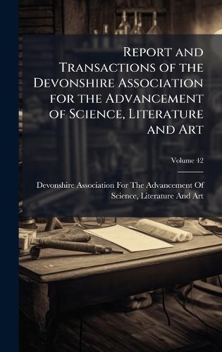 Report and Transactions of the Devonshire Association for the Advancement of Science, Literature and Art