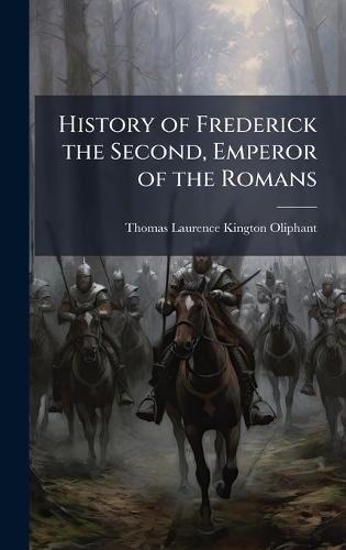 History of Frederick the Second, Emperor of the Romans