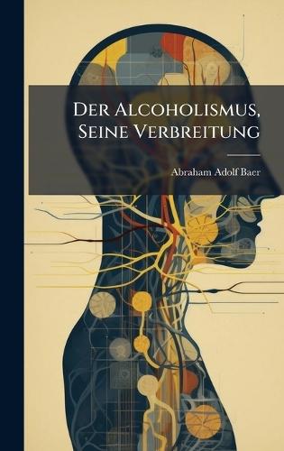 Der Alcoholismus, Seine Verbreitung