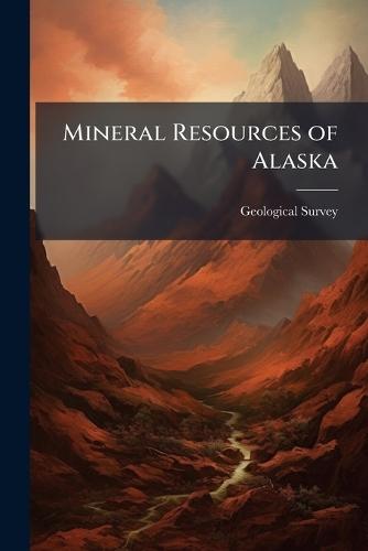 Mineral Resources of Alaska