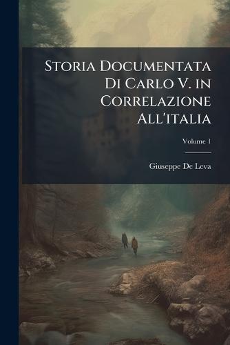 Storia Documentata Di Carlo V. in Correlazione All'italia