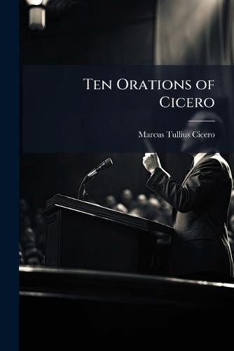 Ten Orations of Cicero