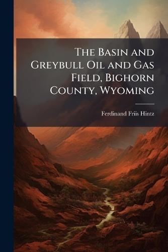 The Basin and Greybull Oil and Gas Field, Bighorn County, Wyoming