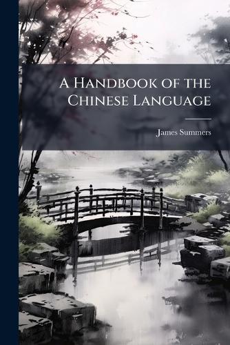 A Handbook of the Chinese Language