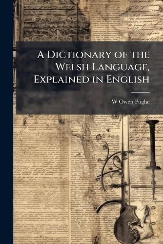 A Dictionary of the Welsh Language, Explained in English