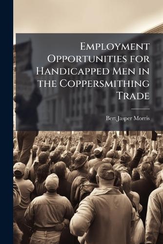 Employment Opportunities for Handicapped Men in the Coppersmithing Trade