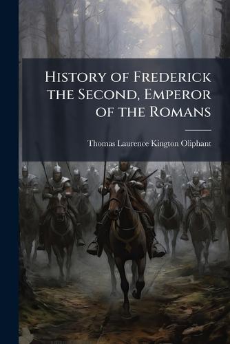 History of Frederick the Second, Emperor of the Romans
