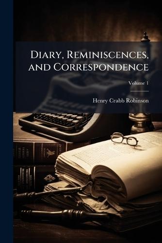 Diary, Reminiscences, and Correspondence