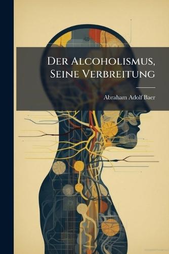 Der Alcoholismus, Seine Verbreitung
