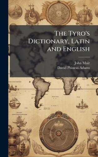 The Tyro's Dictionary, Latin and English