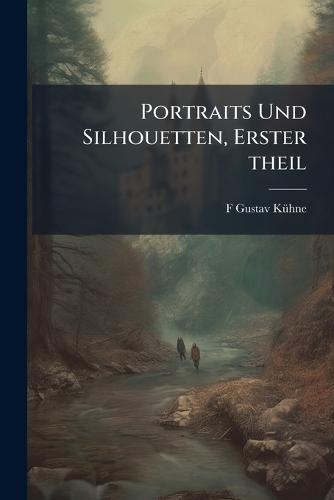 Portraits Und Silhouetten, Erster theil