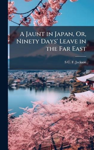A Jaunt in Japan, Or, Ninety Days' Leave in the Far East