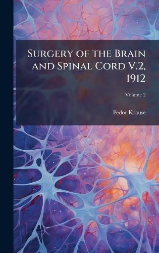 Surgery of the Brain and Spinal Cord V.2, 1912