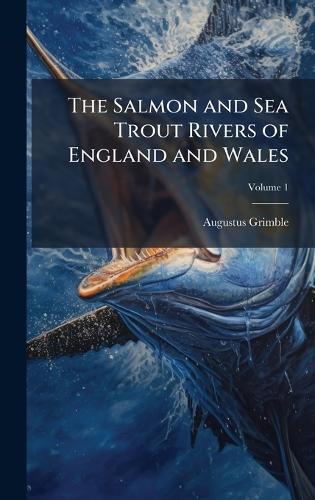 The Salmon and Sea Trout Rivers of England and Wales