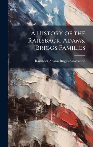 A History of the Railsback, Adams, Briggs Families