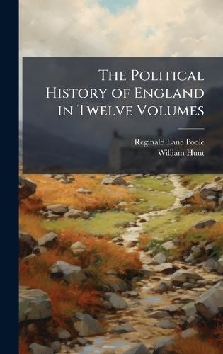 The Political History of England in Twelve Volumes