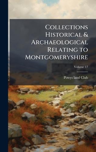 Collections Historical & Archaeological Relating to Montgomeryshire