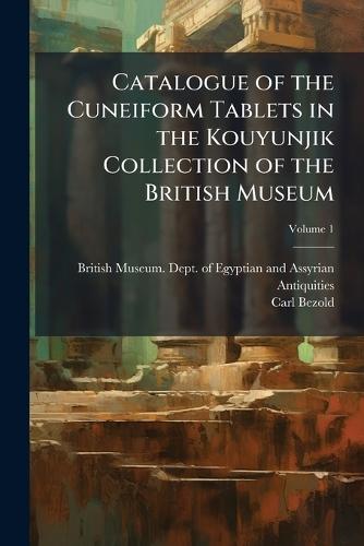 Catalogue of the Cuneiform Tablets in the Kouyunjik Collection of the British Museum