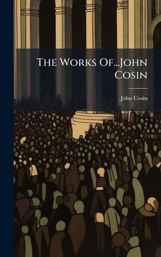 The Works Of...John Cosin