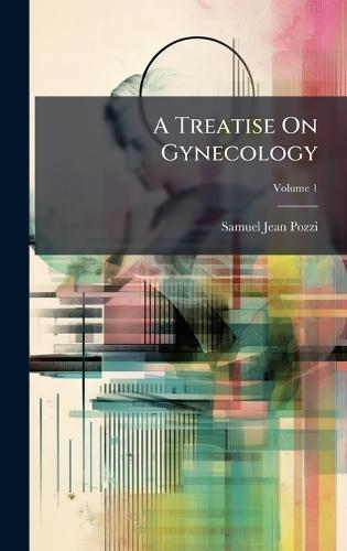 A Treatise On Gynecology