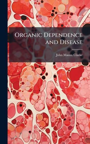 Organic Dependence and Disease