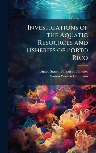 Investigations of the Aquatic Resources and Fisheries of Porto Rico