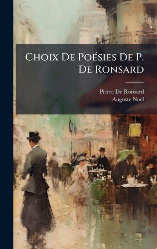 Choix De PoÃ(c)sies De P. De Ronsard