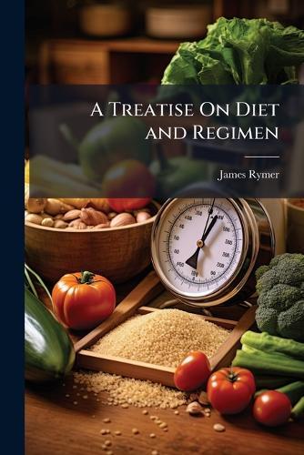 A Treatise On Diet and Regimen