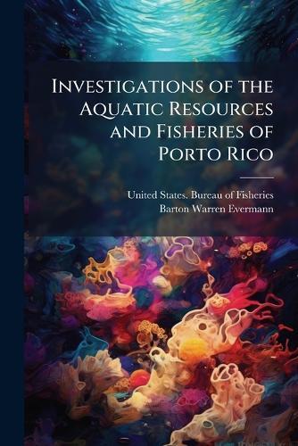 Investigations of the Aquatic Resources and Fisheries of Porto Rico