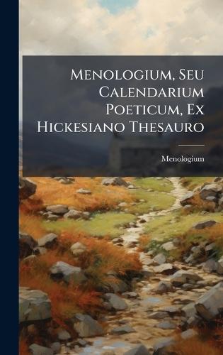 Menologium, Seu Calendarium Poeticum, Ex Hickesiano Thesauro