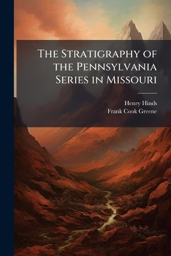 The Stratigraphy of the Pennsylvania Series in Missouri