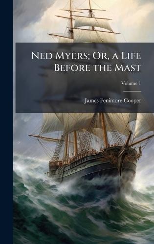 Ned Myers; Or, a Life Before the Mast