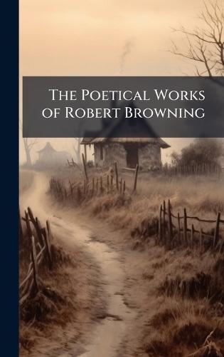 The Poetical Works of Robert Browning