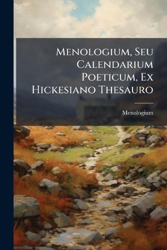 Menologium, Seu Calendarium Poeticum, Ex Hickesiano Thesauro