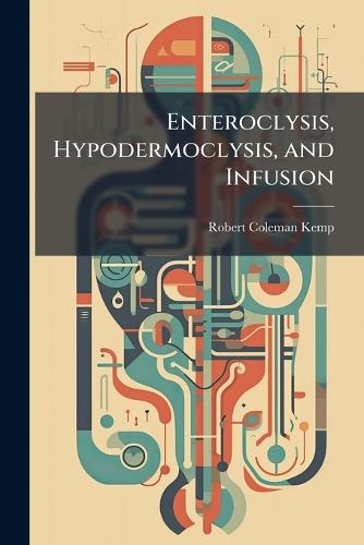 Enteroclysis, Hypodermoclysis, and Infusion