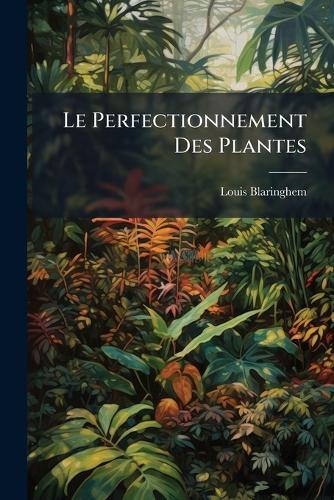 Le Perfectionnement Des Plantes