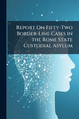 Report On Fifty-Two Border-Line Cases in the Rome State Custodial Asylum