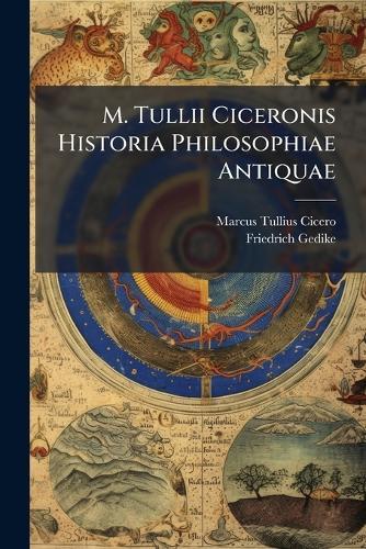 M. Tullii Ciceronis Historia Philosophiae Antiquae