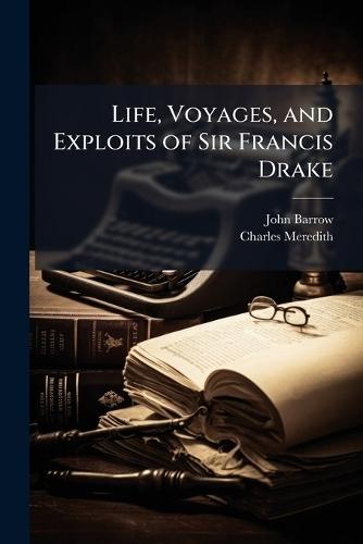 Life, Voyages, and Exploits of Sir Francis Drake